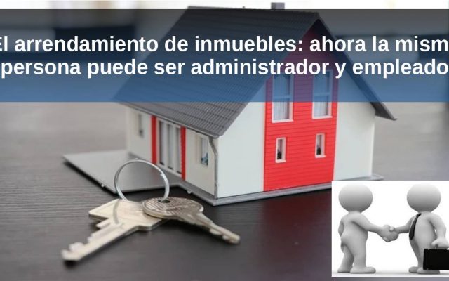 El arrendamiento de inmuebles como actividad económica: ahora la misma persona puede ser administrador y empleado