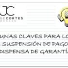 ALGUNAS CLAVES PARA LOGRAR LA SUSPENSIÓN DE PAGO CON DISPENSA DE GARANTÍAS